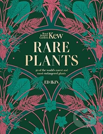 Kniha: Kew - Rare Plants (Ed Ikin). Welbeck, 2023 Kniha: Kew - Rare Plants (Ed Ikin). Welbeck, 2023