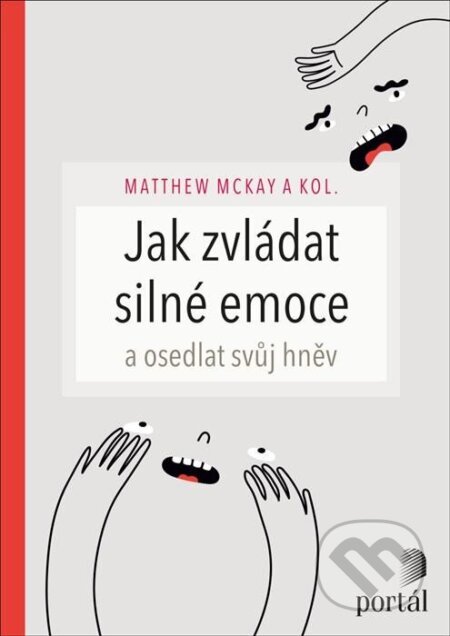Kniha: Jak zvládat silné emoce a osedlat svůj hněv (Matthew McKay). Portál, 2023 Kniha: Jak zvládat silné emoce a osedlat svůj hněv (Matthew McKay). Portál, 2023
