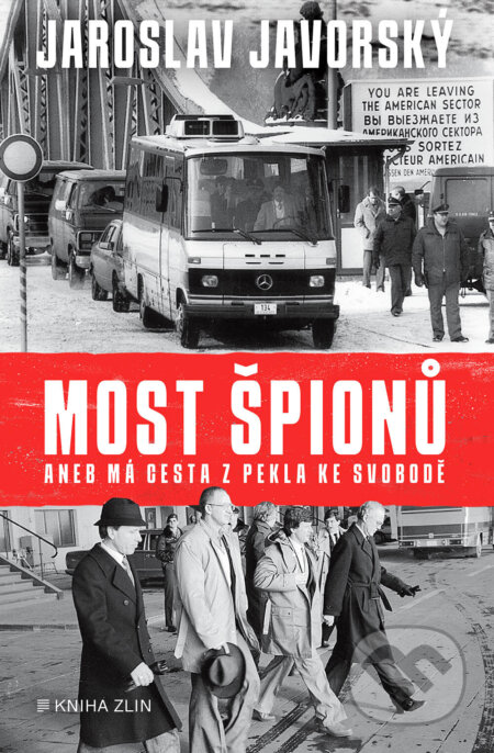 E-kniha: Most špionů aneb má cesta z pekla ke svobodě (Jaroslav Javorský). Kniha Zlín, 2023 E-kniha: Most špionů aneb má cesta z pekla ke svobodě (Jaroslav Javorský). Kniha Zlín, 2023