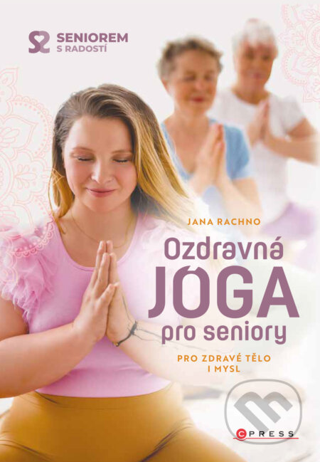 E-kniha: Ozdravná jóga pro seniory (Jana Rachno). CPRESS, 2023 E-kniha: Ozdravná jóga pro seniory (Jana Rachno). CPRESS, 2023