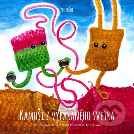 Kniha: Kamoši z vypáraného svetra (Broňa Plešková a Kristína Baluchová). Plutošop, 2015 Kniha: Kamoši z vypáraného svetra (Broňa Plešková a Kristína Baluchová). Plutošop, 2015