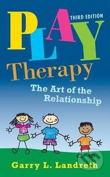 Kniha: Play Therapy (Garry L. Landreth). Routledge, 2012 Kniha: Play Therapy (Garry L. Landreth). Routledge, 2012