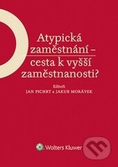 Kniha: Atypická zaměstnání - cesta k vyšší zaměstnanosti? (Jakub Morávek a Jan Pichrt). Wolters Kluwer ČR, 2015 Kniha: Atypická zaměstnání - cesta k vyšší zaměstnanosti? (Jakub Morávek a Jan Pichrt). Wolters Kluwer ČR, 2015