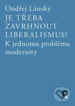 Je třeba zavrhnout liberalismus? - Ondřej Lánský, Filosofia, 2015