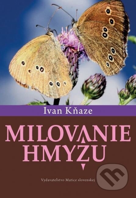 Kniha: Milovanie hmyzu (Ivan Kňaze). Matica slovenská, 2015 Kniha: Milovanie hmyzu (Ivan Kňaze). Matica slovenská, 2015