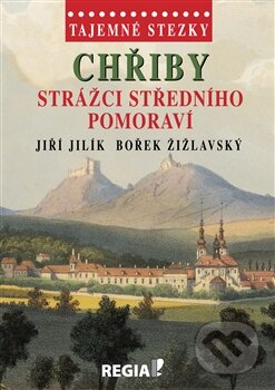 Kniha: Chřiby (Bořek Žižlavský a Jiří Jilík). Regia, 2015 Kniha: Chřiby (Bořek Žižlavský a Jiří Jilík). Regia, 2015