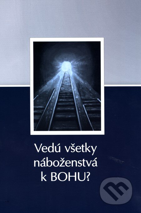 Kniha: Vedú všetky náboženstvá k Bohu? (David Gooding a John Lennox). Združenie Ježiš pre každého, 2009 Kniha: Vedú všetky náboženstvá k Bohu? (David Gooding a John Lennox). Združenie Ježiš pre každého, 2009