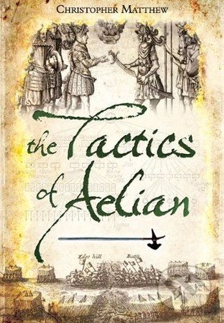 The Tactics of Aelian - Christopher Matthew, Pen and Sword, 2012
