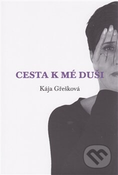 Kniha: Cesta k mé duši (Kája Gřešková). Eduway, 2015 Kniha: Cesta k mé duši (Kája Gřešková). Eduway, 2015