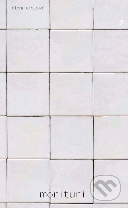 E-kniha: Morituri (Elena Eleková). Aspekt, 2014 E-kniha: Morituri (Elena Eleková). Aspekt, 2014