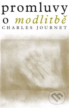 Kniha: Promluvy o modlitbě (Charles Journet). Krystal OP, 2015 Kniha: Promluvy o modlitbě (Charles Journet). Krystal OP, 2015