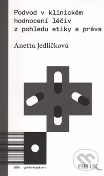 Kniha: Podvod v klinickém hodnocení léčiv z pohledu etiky a práva (Anetta Jedličková). Univerzita Karlova v Praze, 2015 Kniha: Podvod v klinickém hodnocení léčiv z pohledu etiky a práva (Anetta Jedličková). Univerzita Karlova v Praze, 2015