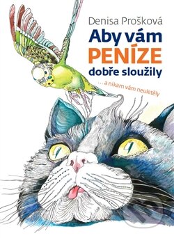 Kniha: Aby vám peníze dobře sloužily (Denisa Prošková). Nakladatelství Romax, 2015 Kniha: Aby vám peníze dobře sloužily (Denisa Prošková). Nakladatelství Romax, 2015
