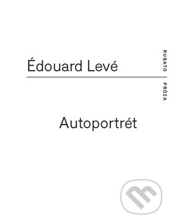 Kniha: Autoportrét (Édouard Levé). RUBATO, 2015 Kniha: Autoportrét (Édouard Levé). RUBATO, 2015