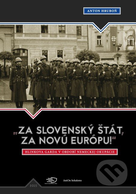 Kniha: „Za slovenský štát, za Novú Európu!“ (Anton Hruboň). Múzeum SNP, AntOn Solutions, 2015 Kniha: „Za slovenský štát, za Novú Európu!“ (Anton Hruboň). Múzeum SNP, AntOn Solutions, 2015