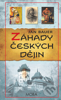 Kniha: Záhady českých dějin (Jan Bauer). Moba, 2014 Kniha: Záhady českých dějin (Jan Bauer). Moba, 2014