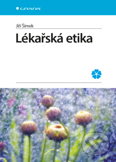 E-kniha: Lékařská etika (Jiří Šimek). Grada, 2015 E-kniha: Lékařská etika (Jiří Šimek). Grada, 2015