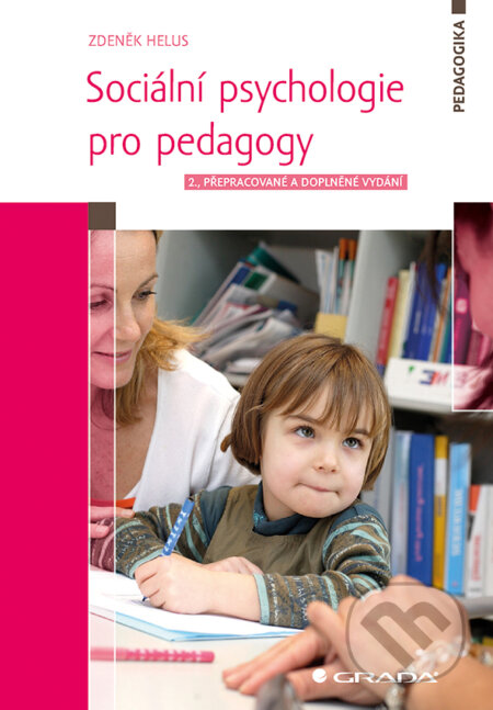 E-kniha: Sociální psychologie pro pedagogy (Zdeněk Helus). Grada, 2015 E-kniha: Sociální psychologie pro pedagogy (Zdeněk Helus). Grada, 2015
