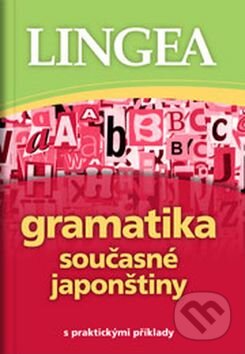 Kniha: Gramatika současné japonštiny (Lingea). Lingea, 2015 Kniha: Gramatika současné japonštiny (Lingea). Lingea, 2015