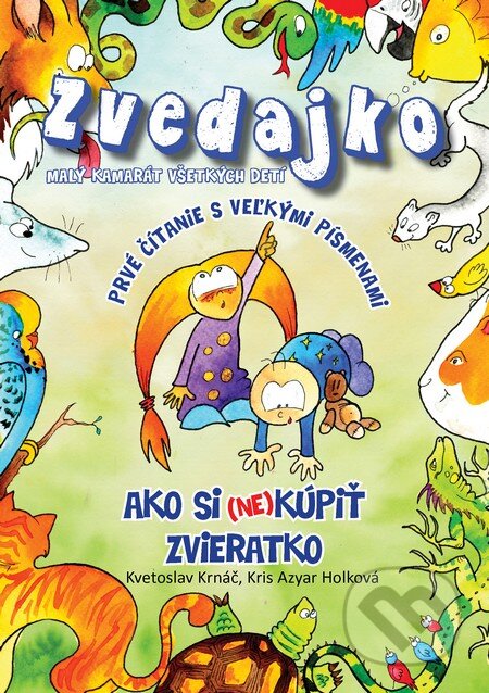 Kniha: Zvedajko - Ako si (ne)kúpiť zvieratko (Kris Azyar Holková a Kvetoslav Krnáč). Boris Kováč - Btapress, 2015 Kniha: Zvedajko - Ako si (ne)kúpiť zvieratko (Kris Azyar Holková a Kvetoslav Krnáč). Boris Kováč - Btapress, 2015