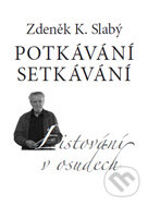 Kniha: Potkávání setkávání (Zdeněk K. Slabý). Volvox Globator, 2015 Kniha: Potkávání setkávání (Zdeněk K. Slabý). Volvox Globator, 2015