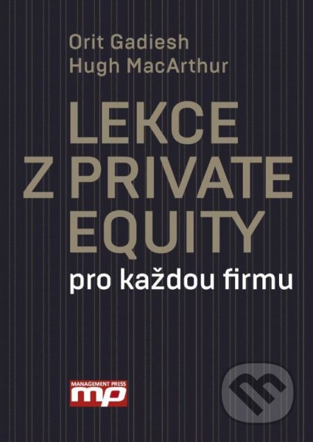 Kniha: Lekce z Private Equity pro jakokouliv firmu (Hug MacArthur a Orit Gadiesh). Management Press, 2016 Kniha: Lekce z Private Equity pro jakokouliv firmu (Hug MacArthur a Orit Gadiesh). Management Press, 2016