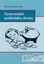 Kniha: Financování politického života (Vojtěch Šimíček). Masarykova univerzita, 2015 Kniha: Financování politického života (Vojtěch Šimíček). Masarykova univerzita, 2015