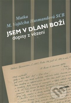 Kniha: Jsem v dlani Boží (Vojtěcha Hasmandová). Cesta, 2013 Kniha: Jsem v dlani Boží (Vojtěcha Hasmandová). Cesta, 2013