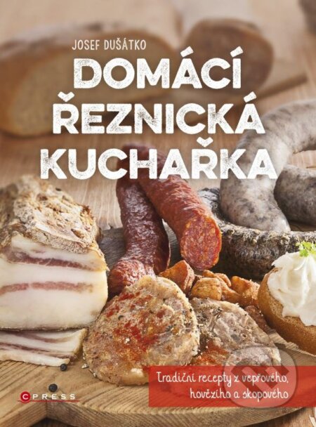 Kniha: Domácí řeznická kuchařka (Josef Dušátko). CPRESS, 2016 Kniha: Domácí řeznická kuchařka (Josef Dušátko). CPRESS, 2016