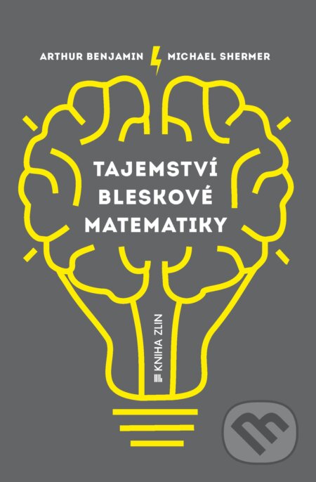 Kniha: Tajemství bleskové matematiky (Arthur Benjamin a Michael Shermer). Kniha Zlín, 2015 Kniha: Tajemství bleskové matematiky (Arthur Benjamin a Michael Shermer). Kniha Zlín, 2015