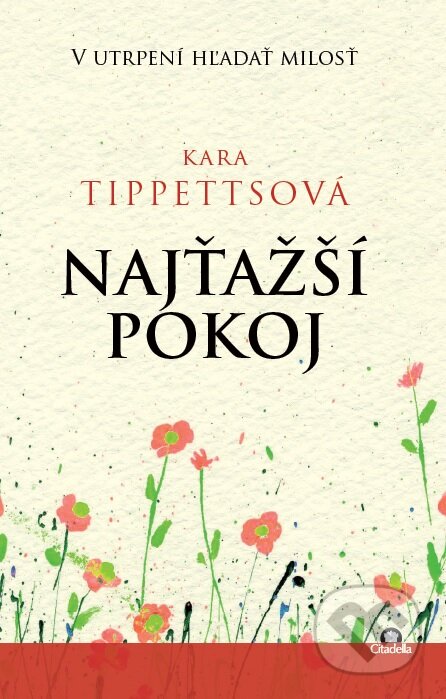 Kniha: Najťažší pokoj (Kara Tippetts). Citadella, 2015 Kniha: Najťažší pokoj (Kara Tippetts). Citadella, 2015