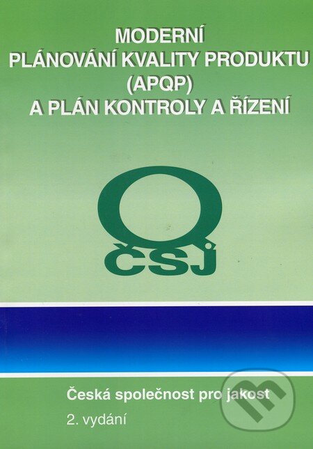 Kniha: Moderní plánování kvality produktu (APQP) a plán kontroly a řízení (Česká společnost pro jakost). Česká společnost pro jakost, 2008 Kniha: Moderní plánování kvality produktu (APQP) a plán kontroly a řízení (Česká společnost pro jakost). Česká společnost pro jakost, 2008