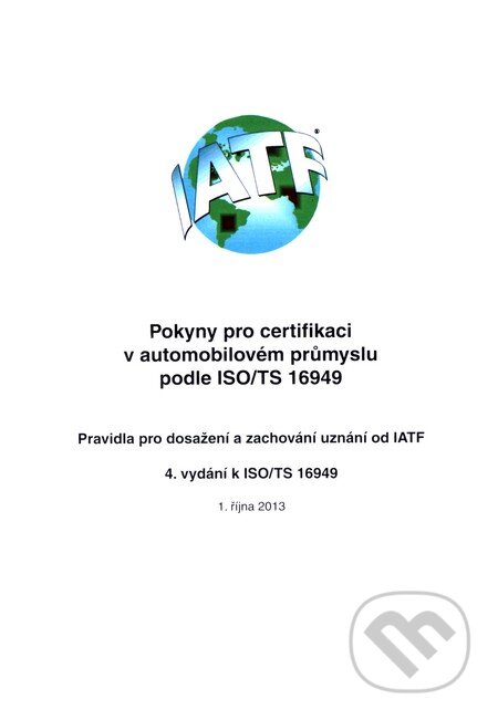 Kniha: Pokyny pro certifikaci v automobilovém průmyslu podle ISO/TS 16949 (Česká společnost pro jakost). Česká společnost pro jakost, 2013 Kniha: Pokyny pro certifikaci v automobilovém průmyslu podle ISO/TS 16949 (Česká společnost pro jakost). Česká společnost pro jakost, 2013