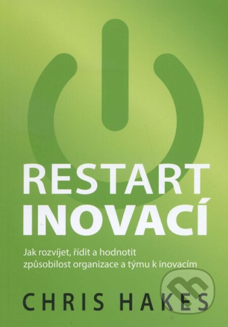Kniha: Restart inovací (Chris Hakes). Česká společnost pro jakost, 2014 Kniha: Restart inovací (Chris Hakes). Česká společnost pro jakost, 2014