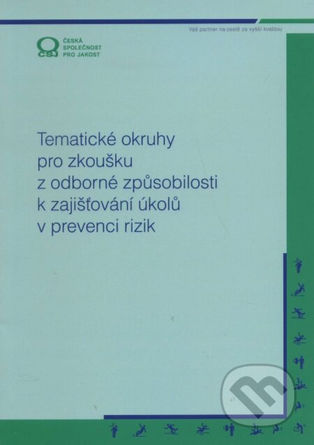 Kniha: Tematické okruhy pro zkoušku z odborné způsobilosti k zajišťování úkolů v prevenci rizik (Autorský kolektív). Česká společnost pro jakost, 2015 Kniha: Tematické okruhy pro zkoušku z odborné způsobilosti k zajišťování úkolů v prevenci rizik (Autorský kolektív). Česká společnost pro jakost, 2015