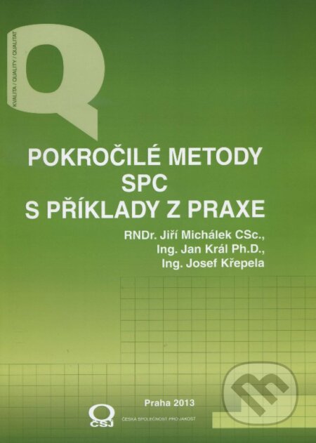 Kniha: Pokročilé metody SPC s příklady z praxe (Jiří Michálek, Josef Křepela a Jan Král). Česká společnost pro jakost, 2013 Kniha: Pokročilé metody SPC s příklady z praxe (Jiří Michálek, Josef Křepela a Jan Král). Česká společnost pro jakost, 2013