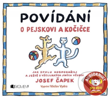 Audiokniha: Povídání o pejskovi a kočičce (Josef Čapek). Nakladatelství Fragment, 2018 Audiokniha: Povídání o pejskovi a kočičce (Josef Čapek). Nakladatelství Fragment, 2018