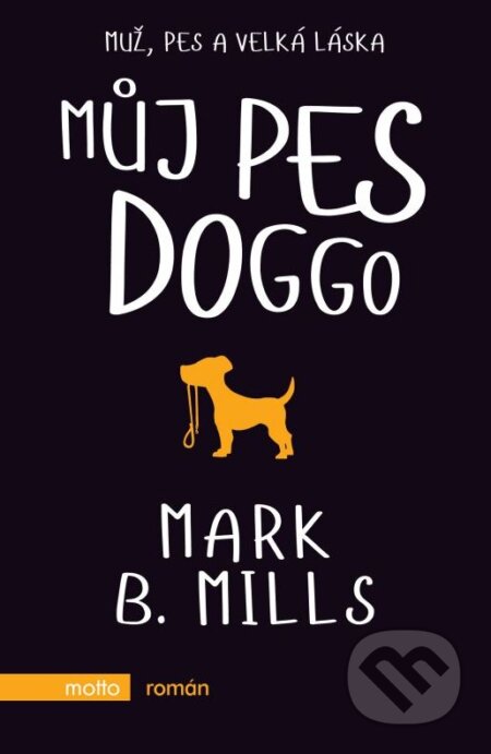 Kniha: Můj pes Doggo (Mark B. Mills). Motto, 2016 Kniha: Můj pes Doggo (Mark B. Mills). Motto, 2016