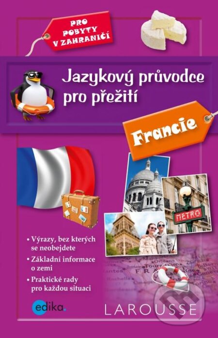 Kniha: Jazykový průvodce pro přežití: Francie (Barbora Antonová). Edika, 2016 Kniha: Jazykový průvodce pro přežití: Francie (Barbora Antonová). Edika, 2016