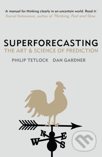 Kniha: Superforecasting (Dan Gardner a Philip E. Tetlock). Cornerstone, 2015 Kniha: Superforecasting (Dan Gardner a Philip E. Tetlock). Cornerstone, 2015