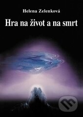 Kniha: Hra na život a na smrt (Helena Zelenková). Vodnář, 2015 Kniha: Hra na život a na smrt (Helena Zelenková). Vodnář, 2015