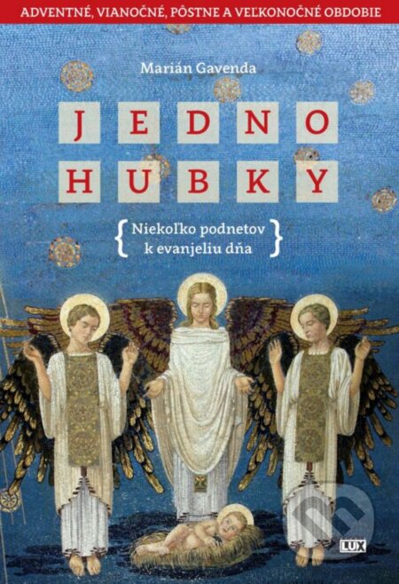Kniha: Jednohubky: Adventné, vianočné, pôstne a veľkonočné obdobie (Marián Gavenda). Studio Lux, 2015 Kniha: Jednohubky: Adventné, vianočné, pôstne a veľkonočné obdobie (Marián Gavenda). Studio Lux, 2015