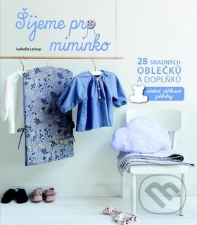Kniha: Šijeme pro miminko (Svojtka&Co.). Svojtka&Co., 2016 Kniha: Šijeme pro miminko (Svojtka&Co.). Svojtka&Co., 2016