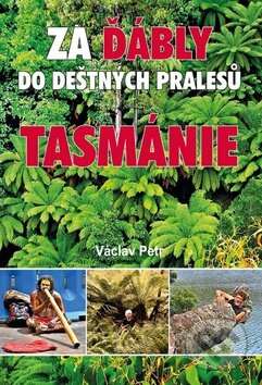 Kniha: Za ďábly do deštných pralesů Tasmánie (Václav Petr). Akcent, 2015 Kniha: Za ďábly do deštných pralesů Tasmánie (Václav Petr). Akcent, 2015