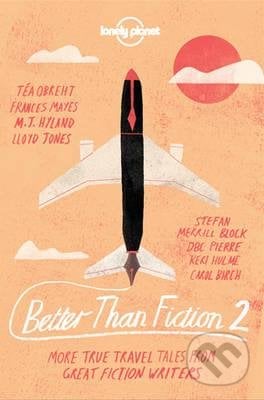 Better Than Fiction 2 - Dave Eggers a kol., Lonely Planet, 2016