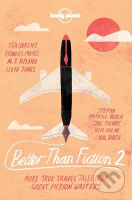 Kniha: Better Than Fiction 2 (Dave Eggers a kolektiv). Lonely Planet, 2016 Kniha: Better Than Fiction 2 (Dave Eggers a kolektiv). Lonely Planet, 2016