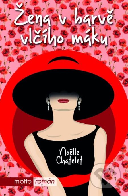 Kniha: Žena v barvě vlčího máku (Noelle Chatelet). Motto, 2016 Kniha: Žena v barvě vlčího máku (Noelle Chatelet). Motto, 2016
