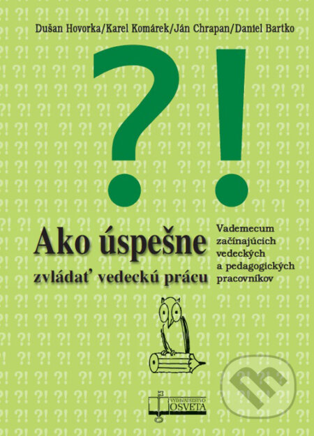 Kniha: Ako úspešne zvládať vedeckú prácu (Daniel Bartko, Dušan Hovorka, Ján Chrapan a Karol Komárek). Osveta, 2015 Kniha: Ako úspešne zvládať vedeckú prácu (Daniel Bartko, Dušan Hovorka, Ján Chrapan a Karol Komárek). Osveta, 2015