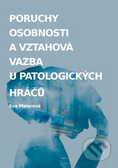 Kniha: Poruchy osobnosti a vztahová vazba u patologických hráčů (Eva Maierová). Univerzita Palackého v Olomouci, 2015 Kniha: Poruchy osobnosti a vztahová vazba u patologických hráčů (Eva Maierová). Univerzita Palackého v Olomouci, 2015