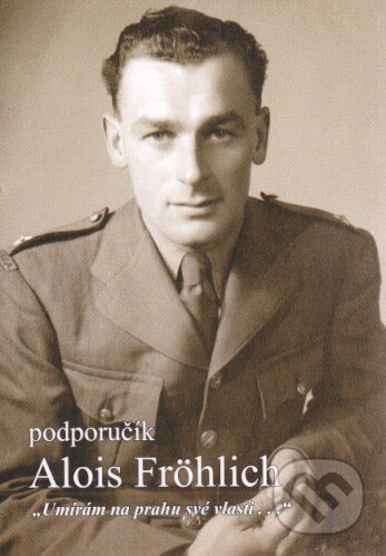 Kniha: Podporučík Alois Fröhlich (Martin Vaňourek). Martin Vaňourek, 2015 Kniha: Podporučík Alois Fröhlich (Martin Vaňourek). Martin Vaňourek, 2015
